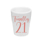 Finally 21 Personalized Shot Glass (1 oz. Ceramic Glass)