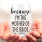 Because I am the Mother of the Bride