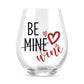 Be Mine - Valentines Stemless Wine Glass