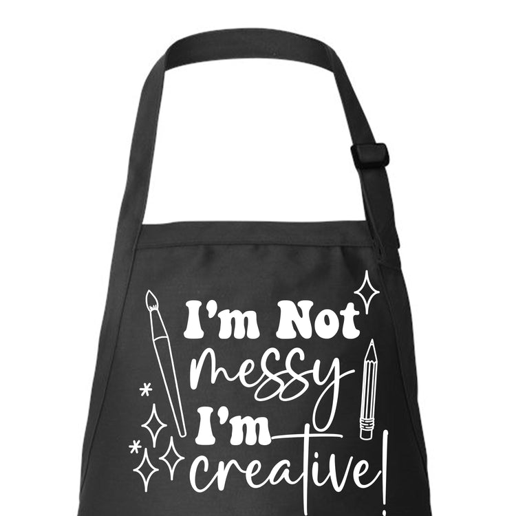 I’m Not Messy I’m Creative Custom Apron