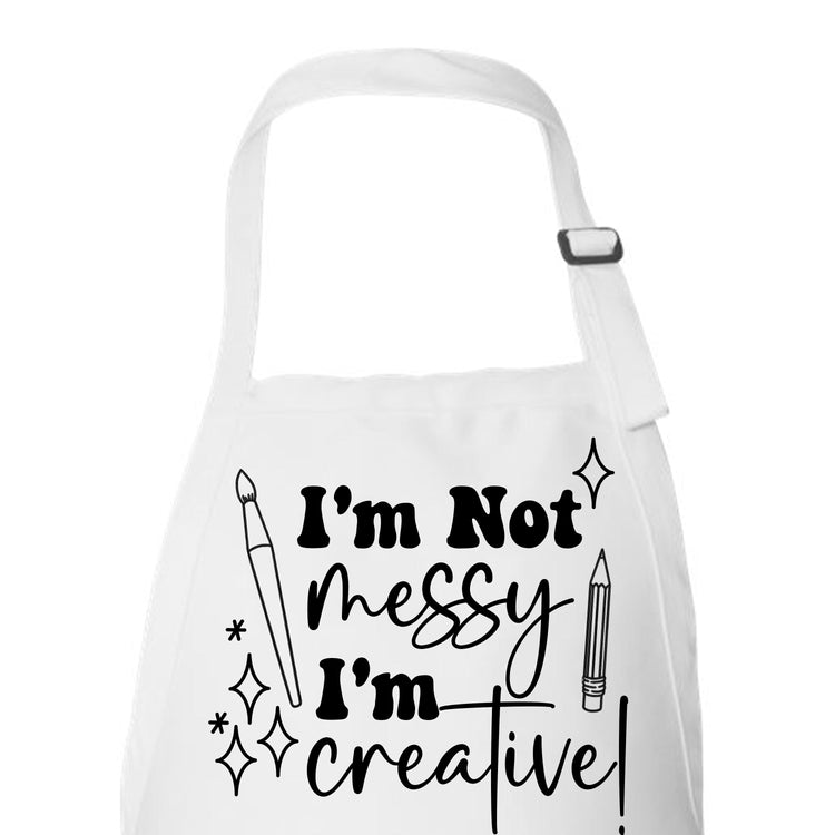 I’m Not Messy I’m Creative Custom Apron