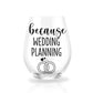 Because Wedding Planning