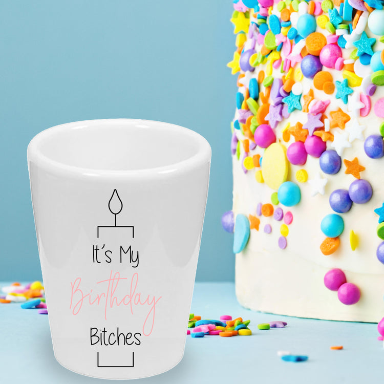 It's My Birthday Bitches! Party Favor Ceramic Shot Glass