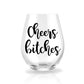 Cheers Bitches - Personalized Stemless Wine Glass