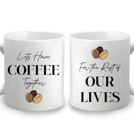 Custom Morning Coffee Mug - Lets Have Coffee Together for the Rest of Our Lives