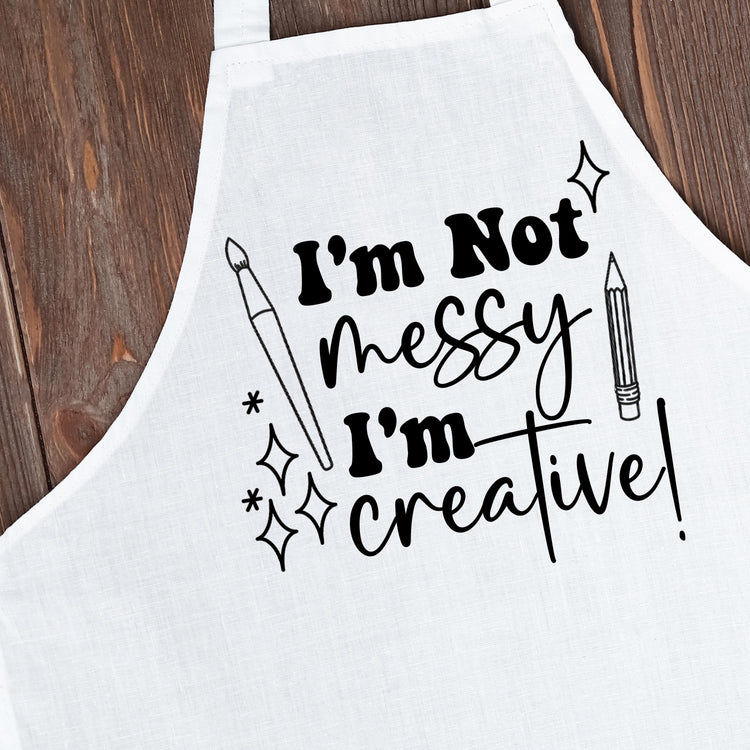 I’m Not Messy I’m Creative Custom Apron