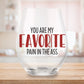 You Are My Favorite Pain in the Ass - Funny Valentine Glass