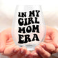 In My Girl/Boy Mom Era Wine Glass