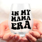 In My Mama Era Stemless Wine Glass