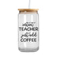 Instant Teacher Just Add Coffee - Iced Coffee Glass Can Tumbler