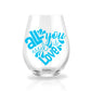 All You Need is Love (21 oz. Stemless Wine Glass)