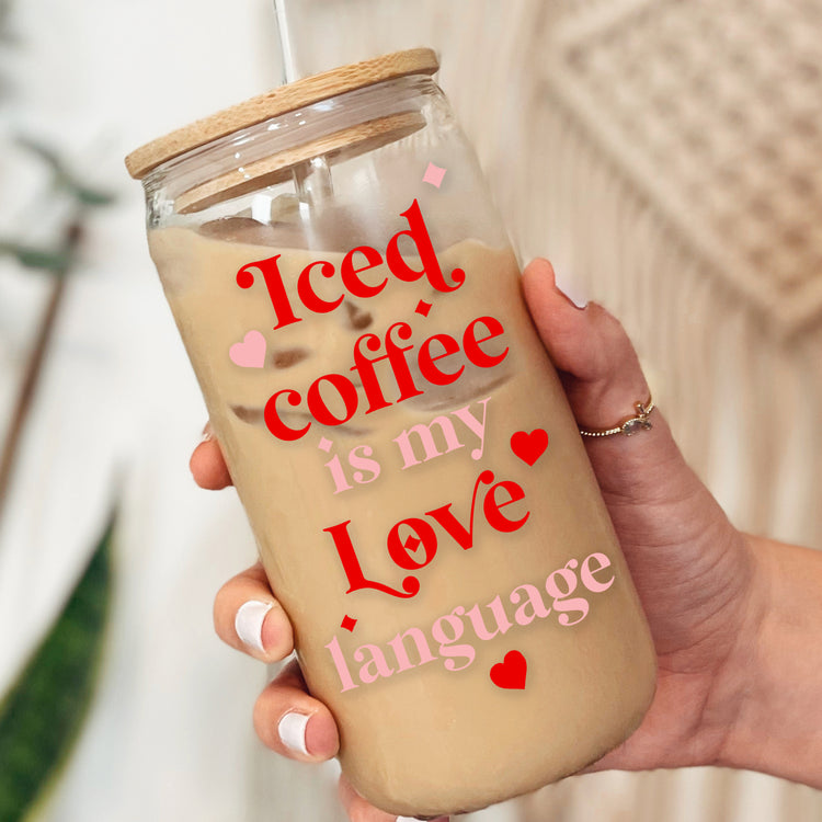 Iced Coffee is my Love Language - Valentine's Iced Coffee Cup