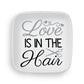 Love is in the Hair Custom Ring Dish