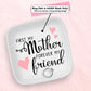 From Mother Forever my Friend Custom Ring Dish