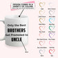 Only the Best Brother Get Promote to Uncle - Custom Coffee Mug Handmade