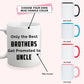 Only the Best Brother Get Promote to Uncle - Custom Coffee Mug Handmade