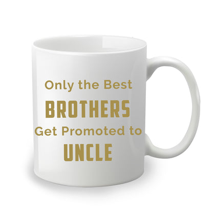 Only the Best Brother Get Promote to Uncle - Custom Coffee Mug Handmade