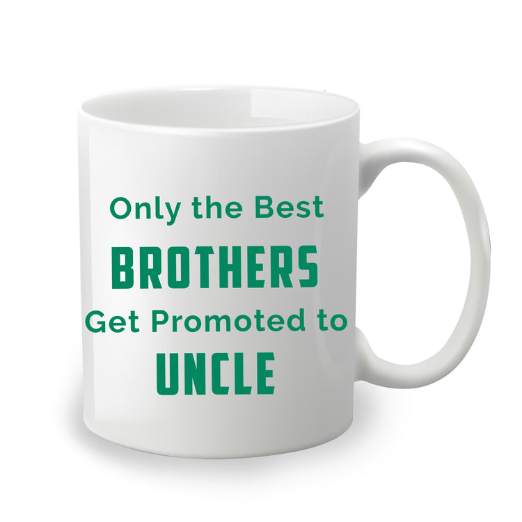 Only the Best Brother Get Promote to Uncle - Custom Coffee Mug Handmade