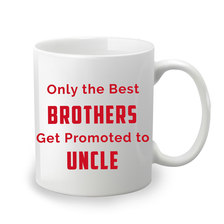 Only the Best Brother Get Promote to Uncle - Custom Coffee Mug Handmade