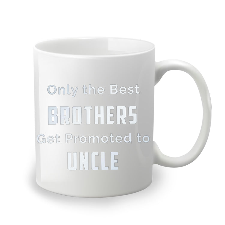 Only the Best Brother Get Promote to Uncle - Custom Coffee Mug Handmade