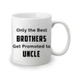 Only the Best Brother Get Promote to Uncle - Custom Coffee Mug Handmade