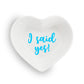 "I Said Yes!" - Heart Shaped Ring Dish