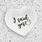 "I Said Yes!" - Heart Shaped Ring Dish