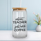 Instant Teacher Just Add Coffee - Iced Coffee Glass Can Tumbler