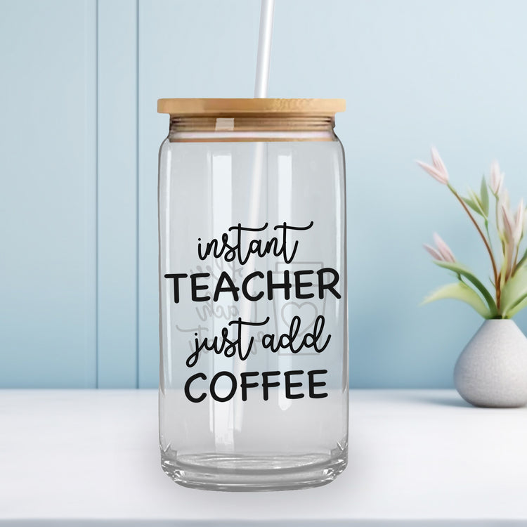 Instant Teacher Just Add Coffee - Iced Coffee Glass Can Tumbler