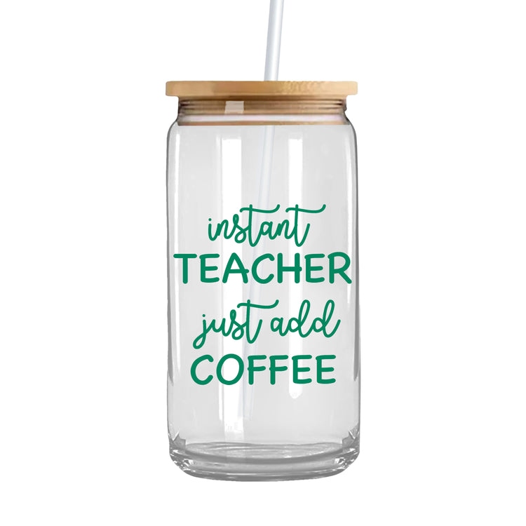 Instant Teacher Just Add Coffee - Iced Coffee Glass Can Tumbler