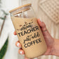 Instant Teacher Just Add Coffee - Iced Coffee Glass Can Tumbler