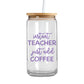 Instant Teacher Just Add Coffee - Iced Coffee Glass Can Tumbler