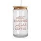 Instant Teacher Just Add Coffee - Iced Coffee Glass Can Tumbler